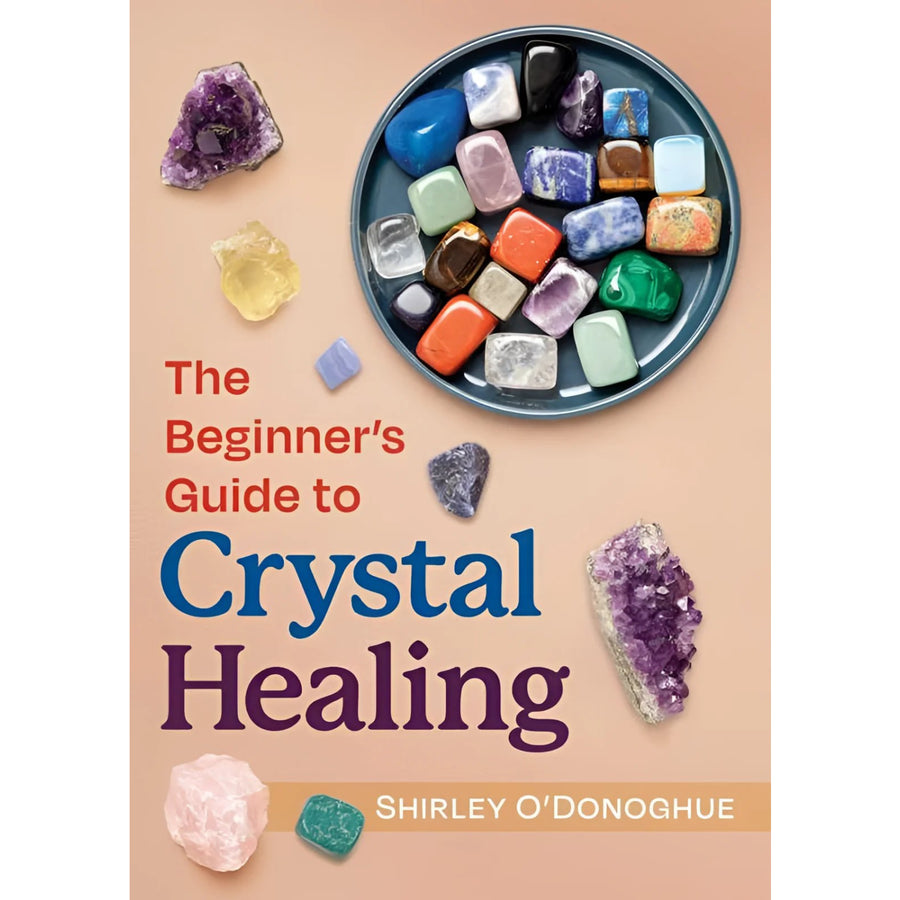 Beginner’s Guide to Crystal Healing by Shirley O’Donoghue